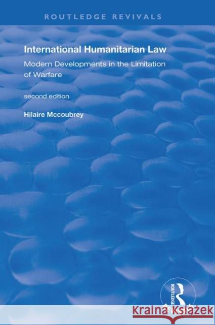 International Humanitarian Law: Modern Developments in the Limitation of Warfare McCoubrey, Hilaire 9780367194635 Taylor & Francis Ltd