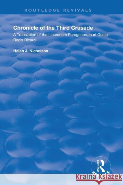 Chronicle of the Third Crusade: A Translation of the Itinerarium Peregrinorum Et Gesta Regis Ricardi Helen Nicholson 9780367194765