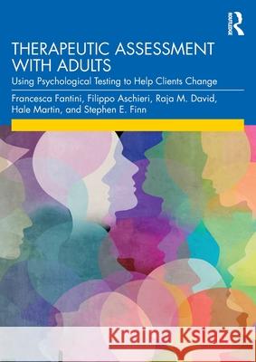 Therapeutic Assessment with Adults: Using Psychological Testing to Help Clients Change Francesca Fantini Filippo Aschieri Raja M. David 9780367194949 Routledge