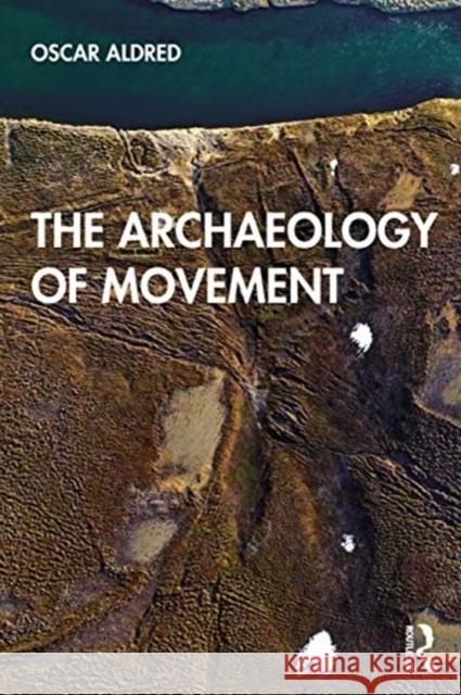 The Archaeology of Movement Oscar Aldred 9780367195397 Routledge