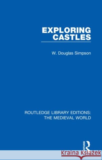 Exploring Castles W. Douglas Simpson 9780367195502 Routledge