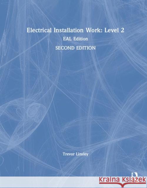 Electrical Installation Work: Level 2: Eal Edition Trevor Linsley 9780367195625 Routledge