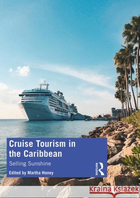 Cruise Tourism in the Caribbean: Selling Sunshine Martha Honey 9780367195816 Routledge