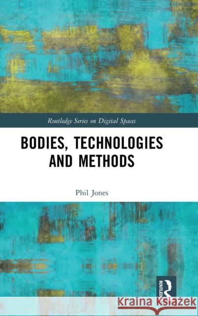 Bodies, Technologies and Methods Phil Jones 9780367195830