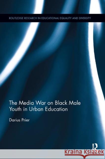 The Media War on Black Male Youth in Urban Education Darius Prier 9780367196042 Taylor and Francis