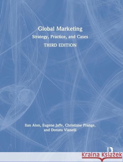 Global Marketing: Strategy, Practice, and Cases Alon, Ilan 9780367196080