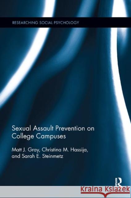Sexual Assault Prevention on College Campuses Matt J. Gray, Christina M. Hassija, Sarah E. Steinmetz 9780367196165 Taylor and Francis