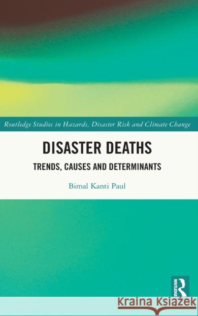 Disaster Deaths: Trends, Causes and Determinants Paul, Bimal Kanti 9780367196264