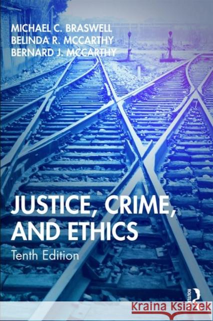 Justice, Crime, and Ethics Michael C. Braswell Belinda R. McCarthy Bernard J. McCarthy 9780367196363 Taylor & Francis Ltd