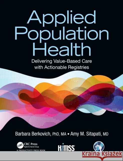 Applied Population Health: Delivering Value-Based Care with Actionable Registries Barbara Berkovic Amy Sitapat 9780367196677 Productivity Press