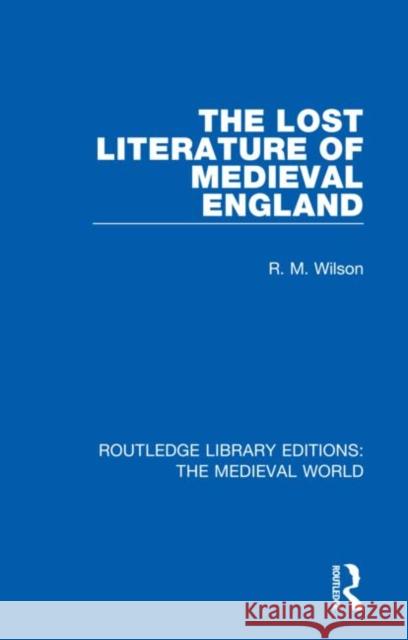 The Lost Literature of Medieval England R. M. Wilson 9780367196684 Routledge