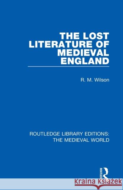 The Lost Literature of Medieval England R. M. Wilson 9780367196738 Routledge