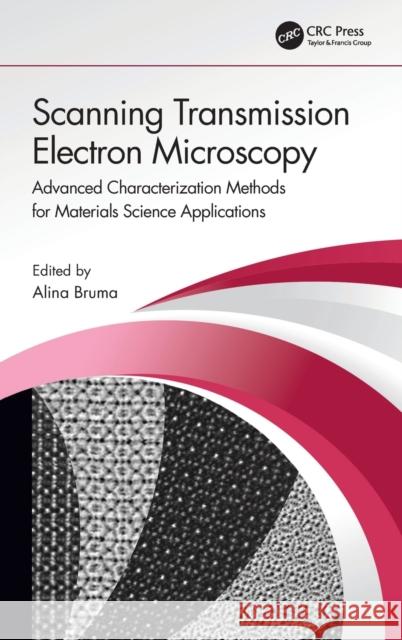 Scanning Transmission Electron Microscopy: Advanced Characterization Methods for Materials Science Applications Alina Bruma 9780367197360 CRC Press