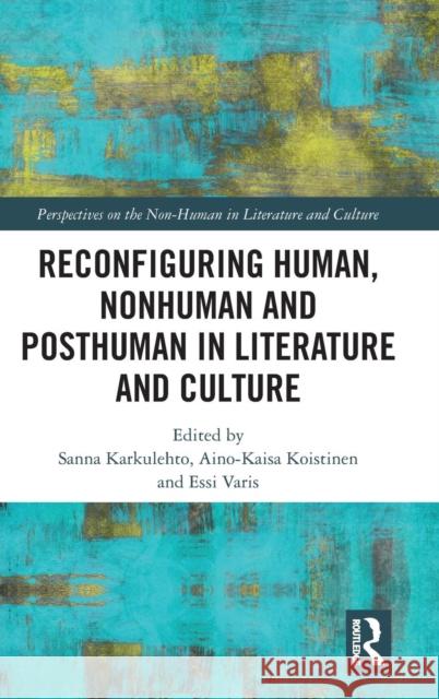 Reconfiguring Human, Nonhuman and Posthuman in Literature and Culture  9780367197476 Taylor and Francis