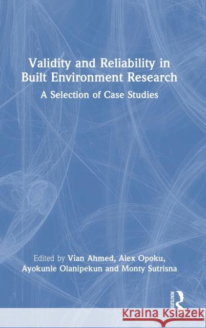 Validity and Reliability in Built Environment Research: A Selection of Case Studies Ahmed, Vian 9780367197766 Taylor & Francis Ltd