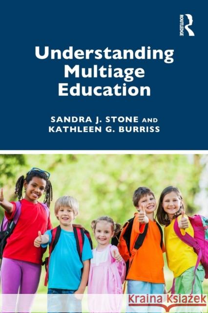 Understanding Multiage Education Sandra J. Stone Kathleen Burriss 9780367197780 Routledge