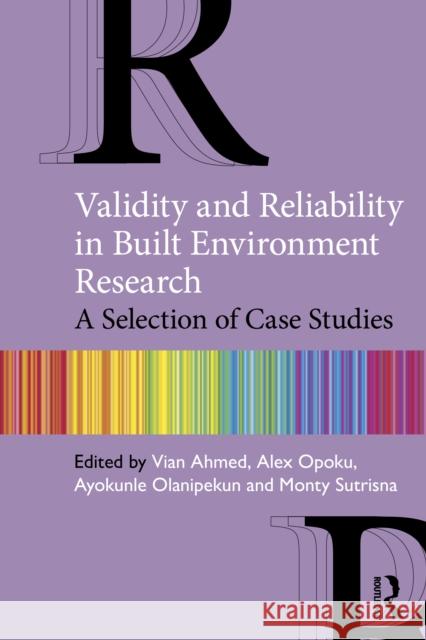 Validity and Reliability in Built Environment Research: A Selection of Case Studies Ahmed, Vian 9780367197803 Taylor & Francis Ltd