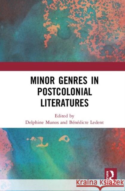 Minor Genres in Postcolonial Literatures Munos, Delphine 9780367197902 Routledge