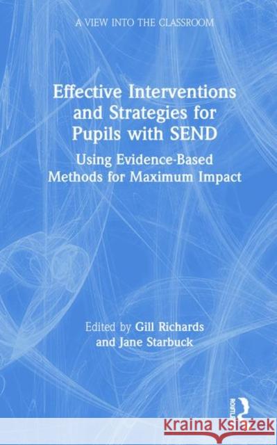 Effective Interventions and Strategies for Pupils with Send: Using Evidence-Based Methods for Maximum Impact Richards, Gill 9780367197964