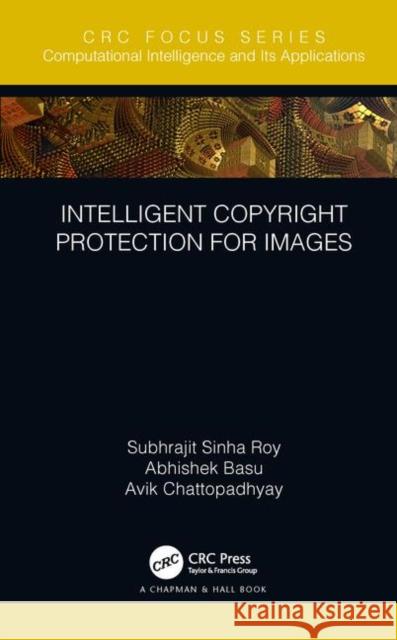 Intelligent Copyright Protection for Images Subhrajit Sinh Abhishek Basu Avik Chattopadhyay 9780367198176 CRC Press