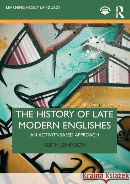 The History of Late Modern Englishes: An Activity-based Approach Johnson, Keith 9780367198251 Routledge