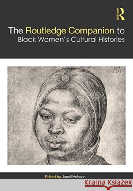 The Routledge Companion to Black Women's Cultural Histories Janell Hobson 9780367198374 Routledge