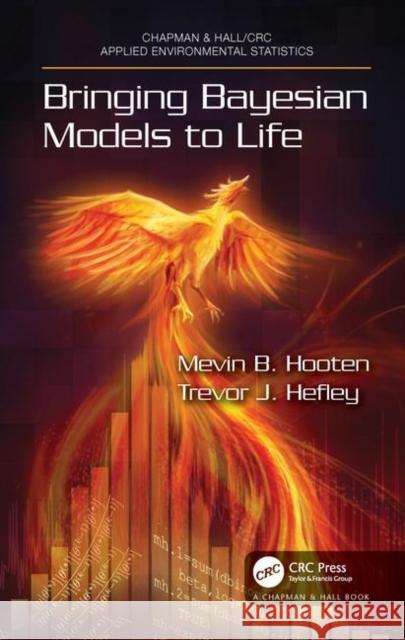 Bringing Bayesian Models to Life Mevin B. Hooten Trevor Hefley 9780367198480