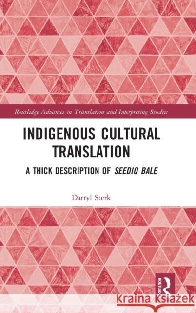 Indigenous Cultural Translation: A Thick Description of Seediq Bale Darryl Sterk 9780367198558 Routledge
