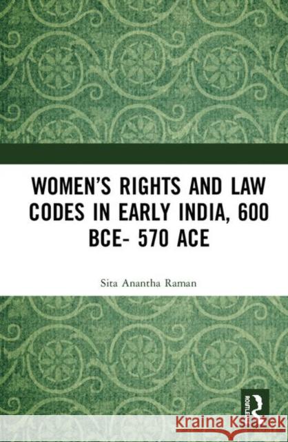 Women's Rights and Law Codes in Early India, 600 Bce-570 Raman, Sita Anantha 9780367198695 Routledge Chapman & Hall