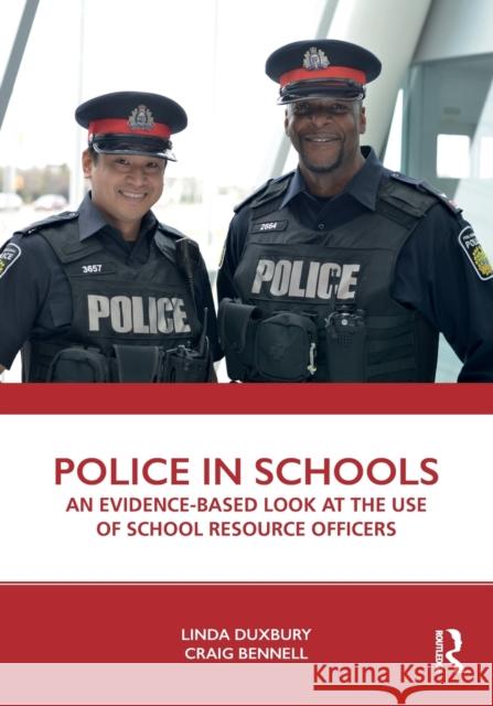 Police in Schools: An Evidence-Based Look at the Use of School Resource Officers Linda Duxbury Craig Bennell 9780367198855