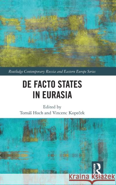 de Facto States in Eurasia Hoch, Tomás 9780367199128 Routledge