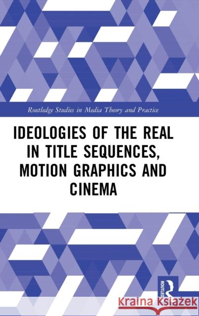 Ideologies of the Real in Title Sequences, Motion Graphics and Cinema Betancourt, Michael 9780367199197