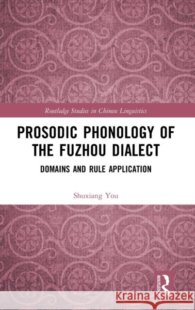 Prosodic Phonology of the Fuzhou Dialect: Domains and Rule Application Shuxiang You 9780367199487 Routledge