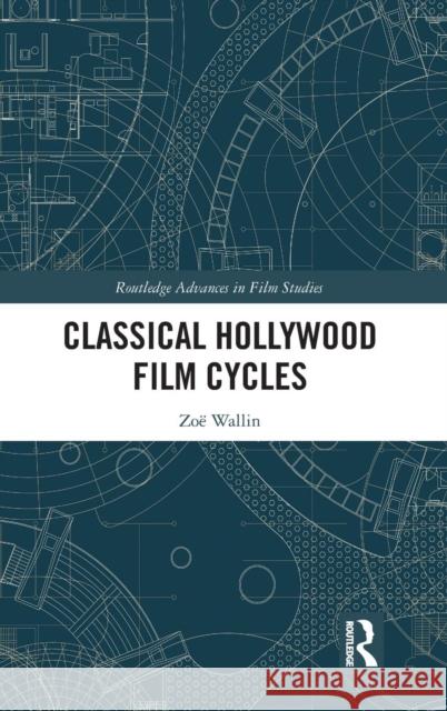 Classical Hollywood Film Cycles Zoe Wallin 9780367199531 Routledge