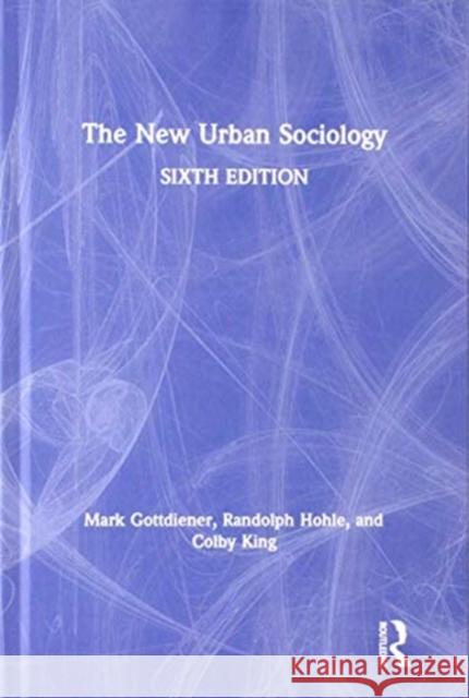 The New Urban Sociology Mark Gottdiener Randolph Hohle Colby R. King 9780367199708
