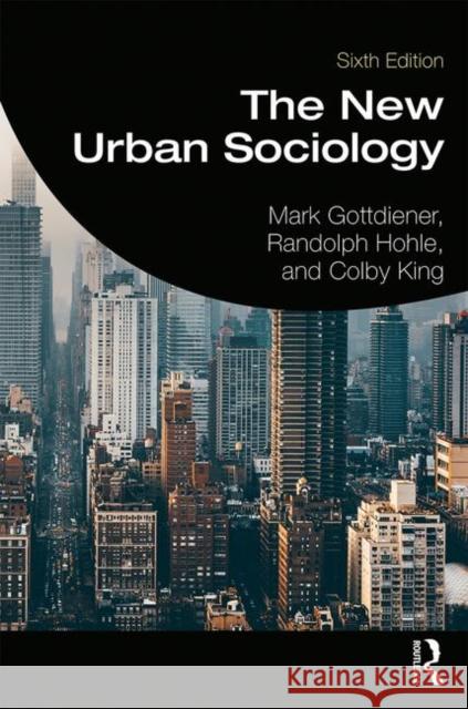 The New Urban Sociology Mark Gottdiener Randolph Hohle Colby R. King 9780367199722