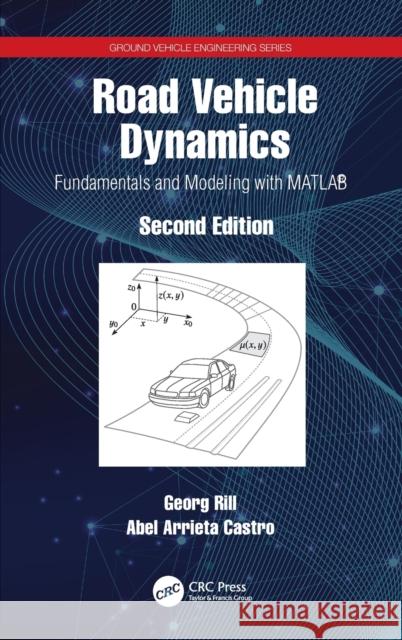 Road Vehicle Dynamics: Fundamentals and Modeling with Matlab(r) Georg Rill Abel Arrieta Castro 9780367199739 CRC Press