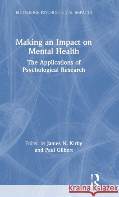 Making an Impact on Mental Health: The Applications of Psychological Research Kirby, James N. 9780367199890 Routledge