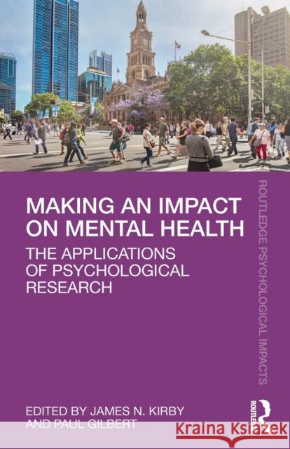 Making an Impact on Mental Health: The Applications of Psychological Research Kirby, James N. 9780367199906 Routledge