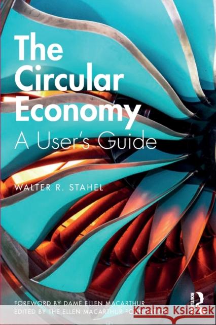 The Circular Economy: A User's Guide Stahel, Walter R. 9780367200176 Taylor & Francis Ltd