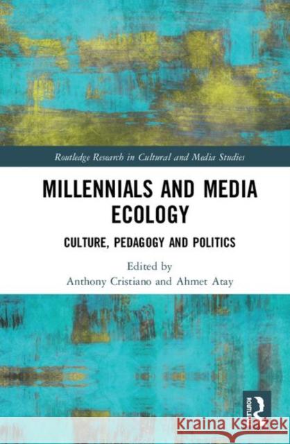 Millennials and Media Ecology: Culture, Pedagogy, and Politics Cristiano, Anthony 9780367200251