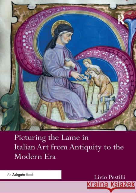 Picturing the Lame in Italian Art from Antiquity to the Modern Era Livio Pestilli 9780367200268