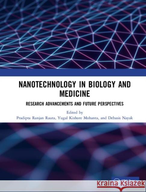 Nanotechnology in Biology and Medicine: Research Advancements & Future Perspectives Pradipta Ranjan Rauta Yugal Kishore Mohanta Debasis Nayak 9780367200503 CRC Press