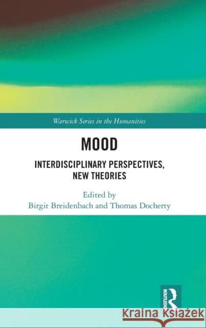 Mood: Interdisciplinary Perspectives, New Theories Breidenbach, Birgit 9780367200664 Routledge