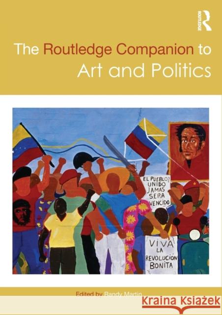 The Routledge Companion to Art and Politics Randy Martin 9780367201227 Routledge