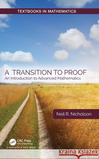 A Transition to Proof: An Introduction to Advanced Mathematics Neil R. Nicholson 9780367201579 CRC Press