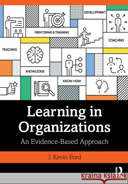 Learning in Organizations: An Evidence-Based Approach J. Kevin Ford 9780367201890