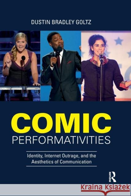 Comic Performativities: Identity, Internet Outrage, and the Aesthetics of Communication Dustin Goltz 9780367202132 Routledge