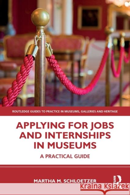 Applying for Jobs and Internships in Museums: A Practical Guide Martha Schloetzer 9780367202156 Routledge