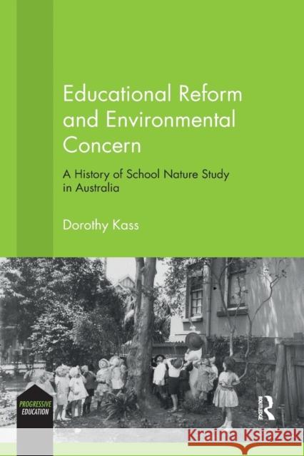 Educational Reform and Environmental Concern: A History of School Nature Study in Australia Dorothy Kass 9780367202194 Routledge